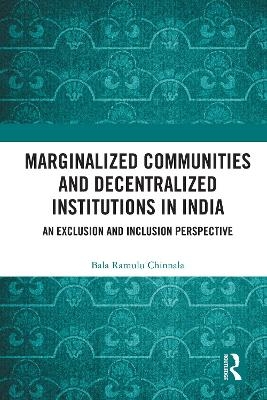 Marginalized Communities and Decentralized Institutions in India - Bala Ramulu Chinnala