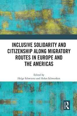 Inclusive Solidarity and Citizenship along Migratory Routes in Europe and the Americas - 