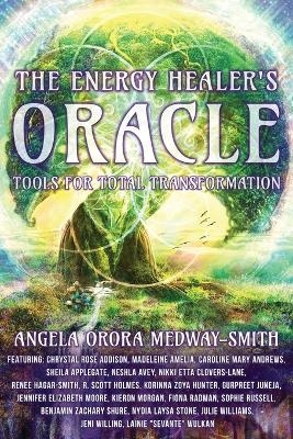 The Energy Healer's Oracle - Angela Orora Medway-Smith