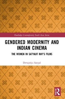 Gendered Modernity and Indian Cinema - Devapriya Sanyal