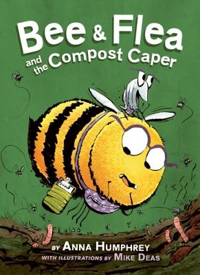 Bee and Flea and the Compost Caper - Anna Humphrey