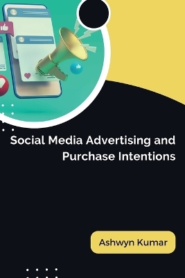 Social Media Advertising and Purchase Intentions - Ashwyn Kumar