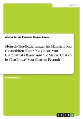 Mensch-Tier-Beziehungen im MÃ¤rchen vom Gestiefelten Kater. "Cagliuso" von Giambattista Basile und "Le MaÃ®tre Chat ou le Chat bottÃ©" von Charles Perrault - Alexia Soraia Pimenta Gomes Zonca