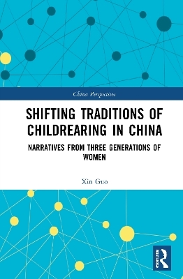 Shifting Traditions of Childrearing in China - Xin Guo