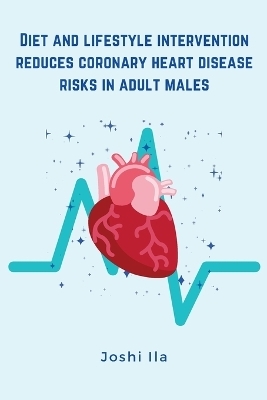 Diet and lifestyle intervention reduces coronary heart disease risks in adult males - Joshi Ila