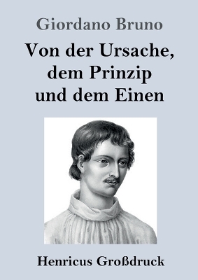 Von der Ursache, dem Prinzip und dem Einen (GroÃdruck) - Giordano Bruno