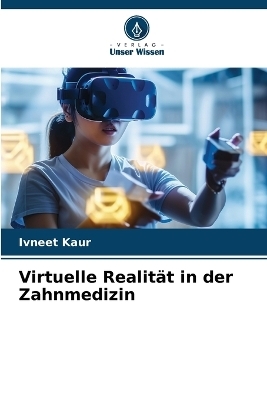 Virtuelle Realität in der Zahnmedizin - IVNEET KAUR