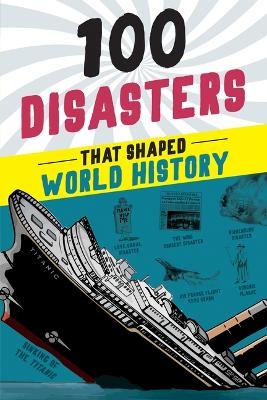 100 Disasters That Shaped World History - Joanne Mattern