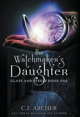 The Watchmaker's Daughter - C J Archer