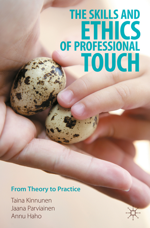 The Skills and Ethics of Professional Touch - Taina Kinnunen, Jaana Parviainen, Annu Haho