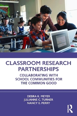 Classroom Research Partnerships - Debra K. Meyer, Julianne C. Turner, Nancy E. Perry