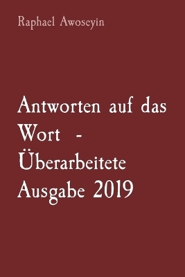 Antworten auf das Wort - Überarbeitete Ausgabe 2019 - Raphael Awoseyin