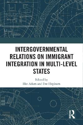 Intergovernmental Relations on Immigrant Integration in Multi-Level States - 