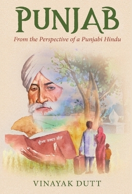 Punjab - From the Perspective of a Punjabi Hindu - Vinayak Dutt