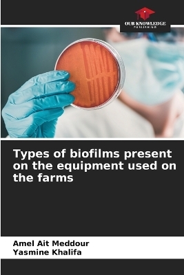 Types of biofilms present on the equipment used on the farms - Amel Ait Meddour, Yasmine Khalifa