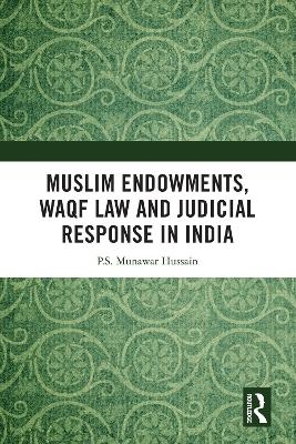 Muslim Endowments, Waqf Law and Judicial Response in India - P.S. Munawar Hussain