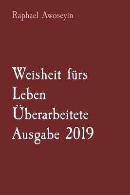 Weisheit fürs Leben Überarbeitete Ausgabe 2019 - Raphael Awoseyin