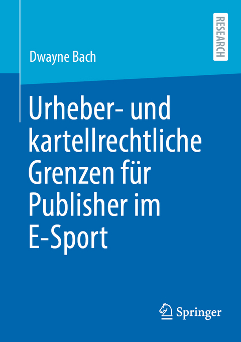 Urheber- und kartellrechtliche Grenzen für Publisher im E-Sport - Dwayne Bach