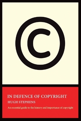 In Defence of Copyright - Hugh Stephens