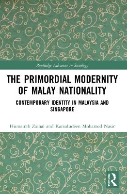 The Primordial Modernity of Malay Nationality - Humairah Zainal, Kamaludeen Mohamed Nasir