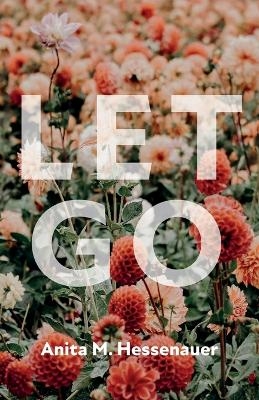 Let Go - Anita M Hessenauer