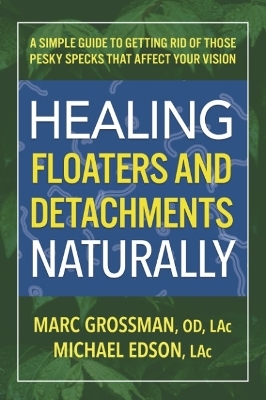 Healing Floaters & Detachments Naturally - Marc Grossman, Michael Edson