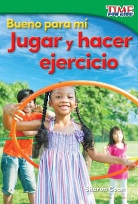 Bueno para mí: Jugar y hacer ejercicio - Sharon Coan