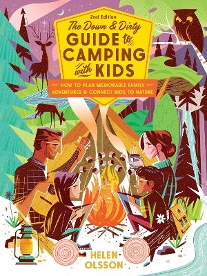 The Down and Dirty Guide to Camping with Kids - Helen Olsson