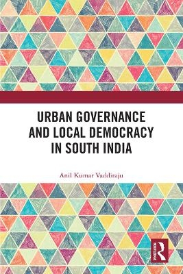 Urban Governance and Local Democracy in South India - Anil Kumar Vaddiraju