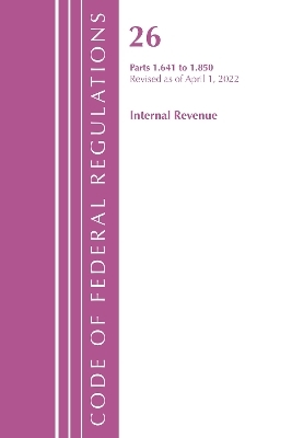 Code of Federal Regulations, Title 26 Internal Revenue 1.641-1.850, Revised as of April 1, 2022 -  Office of The Federal Register (U.S.)