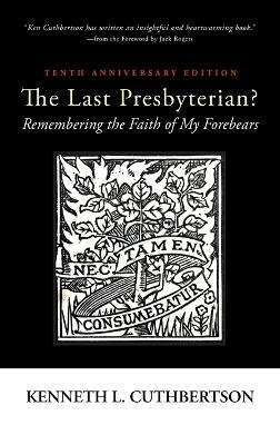 The Last Presbyterian? Tenth Anniversary Edition - Kenneth L Cuthbertson