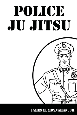 Police Ju Jitsu - James Moynahan