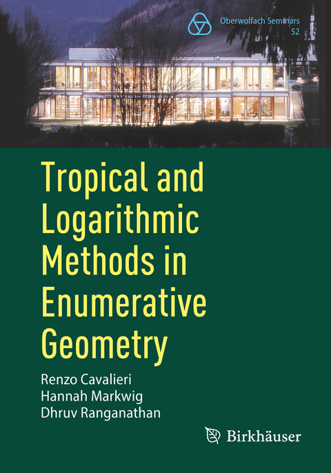 Tropical and Logarithmic Methods in Enumerative Geometry - Renzo Cavalieri, Hannah Markwig, Dhruv Ranganathan