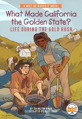 What Made California the Golden State?: Life During the Gold Rush - Shing Yin Khor,  Who HQ