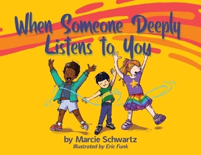 When Someone Deeply Listens to You - Marcie B Schwartz