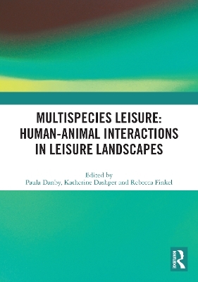 Multispecies Leisure: Human-Animal Interactions in Leisure Landscapes - 