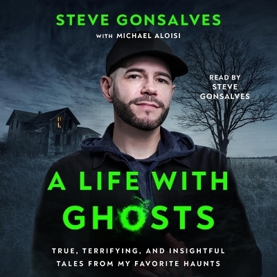 A Life with Ghosts - Steve Gonsalves