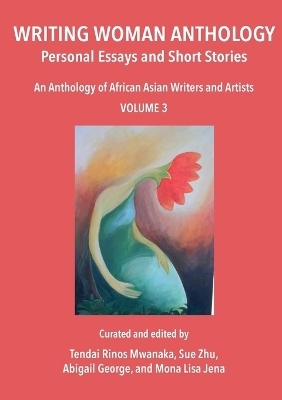 Writing Woman Anthology - Tendai Rinos Mwanaka, Abigail George, Mona Lisa Jena