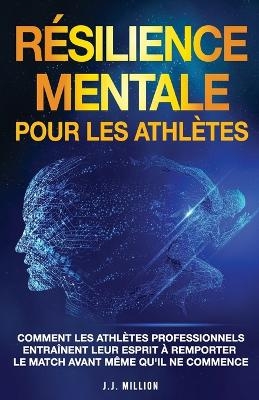 Résilience Mentale Pour Les Athlètes - J J Million