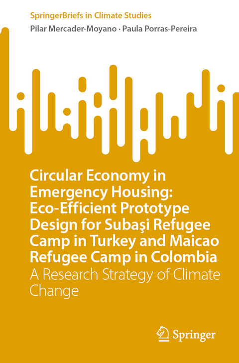 Circular Economy in Emergency Housing: Eco-Efficient Prototype Design for Subaşi Refugee Camp in Turkey and Maicao Refugee Camp in Colombia - Pilar Mercader-Moyano, Paula Porras-Pereira