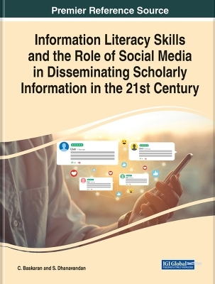 Information Literacy Skills and the Role of Social Media in Disseminating Scholarly Information in the 21st Century - 