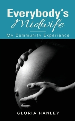 Everybody's Midwife - Gloria Hanley