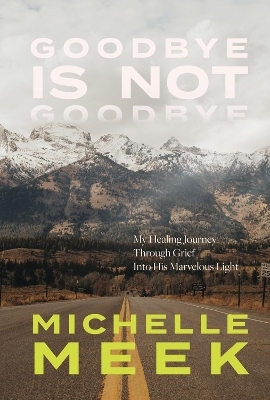 Goodbye Is Not Goodbye - Michelle Meek