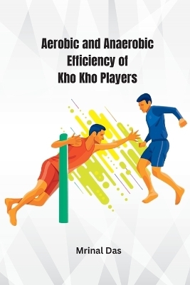 Aerobic and Anaerobic Efficiency of Kho Kho Players - Mrinal Das