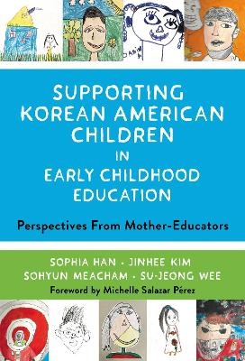 Supporting Korean American Children in Early Childhood Education - Sophia Han, Jinhee Kim, Sohyun Meacham, Su-Jeong Wee