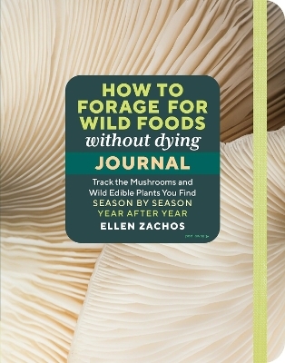 How to Forage for Wild Foods without Dying Journal - Ellen Zachos