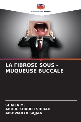 La Fibrose Sous - Muqueuse Buccale - Shaila M, Abdul Khader Shibah, Aishwarya Sajjan