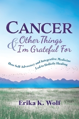 Cancer and Other Things I'm Grateful For - Erika K Wolf