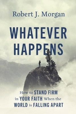 Whatever Happens - Robert J. Morgan