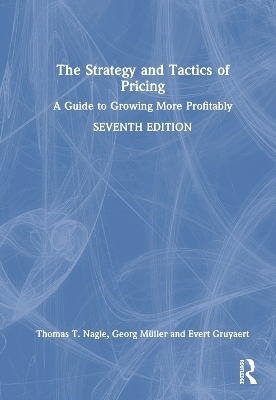 The Strategy and Tactics of Pricing - Thomas T. Nagle, Georg Müller, Evert Gruyaert